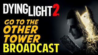 Broadcast Go to the Other Tower amp Go to the Power Distribution Room  Dying Light 2 [upl. by Mij]