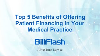 Top 5 Benefits of Offering Patient Financing in Your Medical Practice  BillFlash by NexTrust [upl. by Eitra479]