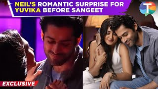 Vanshaj update Neil plans a ROMANTIC surprise for Yuvika before their sangeet  Exclusive [upl. by Daus]