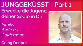 JUNGGEKÜSST Part 1  Andreas Goldemann  Erwecke die Jugend Deiner Seele in Dir [upl. by Ennyroc827]