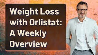 Weight Loss with Orlistat A Weekly Overview [upl. by Cloots]