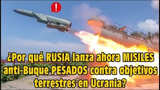 ¿Porqué RUSIA lanza ahora MISILES antiBuque PESADOS contra objetivos terrestres en Ucrania [upl. by Melac]