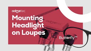 Admetec Butterfly™ Mounting Headlight on Loupes [upl. by Ahsrats]