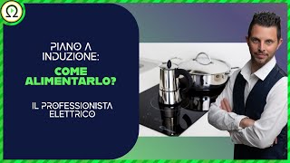 PIANO A INDUZIONE Come alimentarlo [upl. by Esinert]