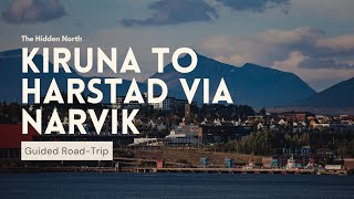 Kiruna to Harstad via Narvik  The Hidden North Road Trips [upl. by Eirroc]