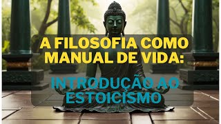 A Filosofia como Manual de Vida Introdução ao Estoicismoestoicismo [upl. by Tildi]