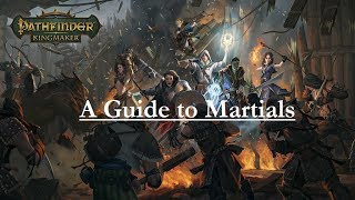 Pathfinder KingmakerA Guide to Martial Characters [upl. by Rexanne6]