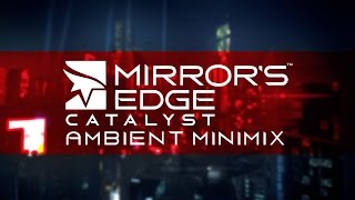 Mirrors Edge Catalyst  Ambient Minimix [upl. by Herrmann]