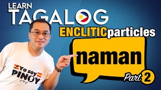 MORE on NAMAN The Hardest Tagalog Word to Translate  Enclitic Particles E164 [upl. by Gerge]