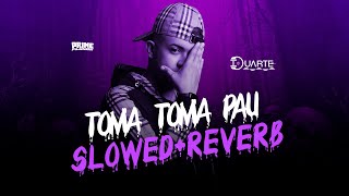 Toma Toma Pau  SLOWED  REVERB  MC Gw DJ Duarte DJ TN Beat DJ TS DJ Dédda Djay Vmc [upl. by Inol]