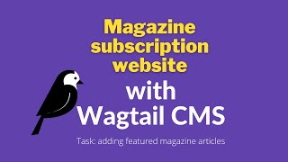 Adding quotfeatured articlesquot to our Wagtail CMS magazine subscription project [upl. by Roselin]