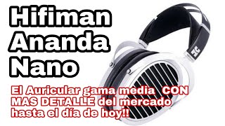 Hifiman Ananda Nano  ¿Un HE1000 a bajo costo [upl. by Susej338]