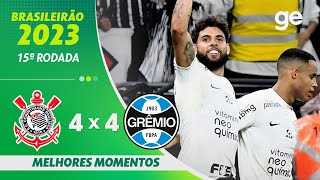 CORINTHIANS 4 X 4 GRÊMIO  MELHORES MOMENTOS  15ª RODADA BRASILEIRÃO 2023  geglobo [upl. by Allison]