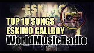 ESKIMO CALLBOY  TOP 10 SONGS [upl. by Sellers]