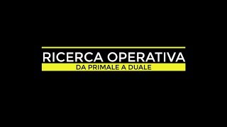 RICERCA OPERATIVA  DUALITÀ  DA PRIMALE A DUALE [upl. by Nelac]