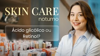 Ácido glicólico ou Retinol I Qual o melhor para utilizar no skincare da noite [upl. by Mars]