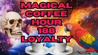 Magickal Coffee Hour  Episode  188  Mage Minded Series  Loyalty [upl. by Stout]