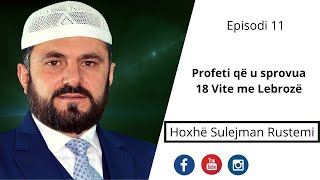 11 Pejgamberi që u sprovua 18 Vite me Lebrozë  Sulejman Rustemi [upl. by Roos]