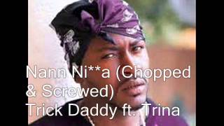 Trick Daddy ft TrinaNannChopped amp Screwed by Babybluediamond [upl. by Eilloh400]