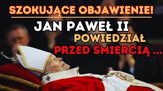 Jan Paweł II powiedział przed śmiercią szokujące słowa Koniec Czasów jest bliski [upl. by Sitruk104]