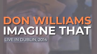 Don Williams  Imagine That Live in Dublin 2014 Official Audio [upl. by Amzu]