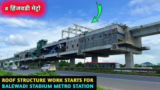 Pune Metro Vlog 347  Roof Structure Work Starts For Balewadi Stadium Metro Station [upl. by Shannen]