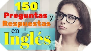 150 Preguntas y Respuestas Más Comunes en Inglés 🙋Aprende Inglés Práctico 🤔 [upl. by Saudra432]