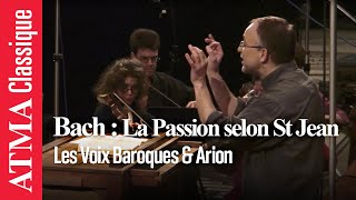 JS Bach La Passion selon saint Jean  Les Voix Baroques et Arion Orchestre Baroque [upl. by Tankoos595]