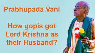 Prabhupada Vani  How gopis got Lord Krishna as their Husband [upl. by Naxor]