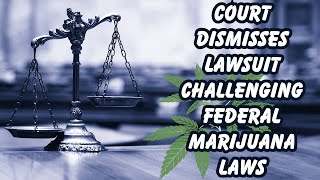 Cannabis Law Defeat Lawsuit Against Federal Laws Thrown Out [upl. by Sudnor]