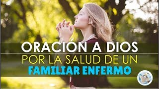 ORACIÓN A DIOS POR LA SALUD DE UN FAMILIAR ENFERMO [upl. by Azmah71]