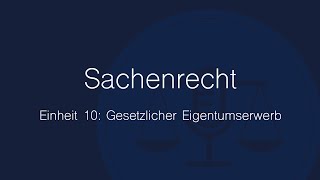 Sachenrecht Folge 10 Gesetzlicher Eigentumserwerb [upl. by Westbrooke]