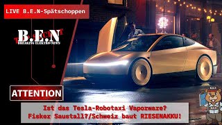 Live BEN Spätschoppen Ist das TeslaRobotaxi VaporwareFisker SaustallSchweiz baut RIESENAKKU [upl. by Emelyne402]