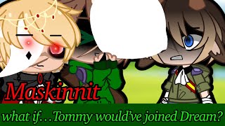 Maskinnit What if Tommy would’ve joined Dream  Tell me how I suck again  gc [upl. by Ecnerret]