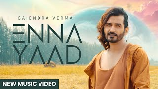 Enna Yaad  Gajendra Verma  Album Good Vibes Only  New Punjabi Song  Latest Song 2024 [upl. by Fabria]