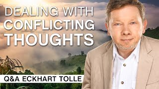 Dealing With Conflicting Thoughts  QampA Eckhart Tolle [upl. by Barabas]