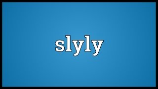 Slyly Meaning [upl. by Kraul]