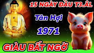 TIẾT LỘ SỰ THẬT  15 NGÀY ĐẦU THÁNG 3 ÂM  TÂN HỢI 1971 HƯỞNG TRỌN LỘC TRỜI  BẤT NGỜ ĐỔI ĐỜI GIÀU [upl. by Ruprecht368]