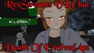 ResStreams VRChat The Death Of EvolvedAnt [upl. by Cornelle]