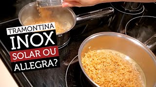 Teste Panela de inox Solar e Allegra ao mesmo tempo  Tramontina [upl. by Elagiba]