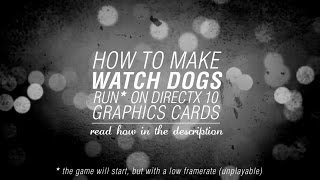 How To Make Watch Dogs Run On DirectX 10 Graphics Cards [upl. by Leirbag]