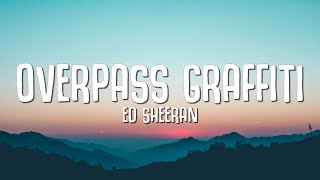 Ed Sheeran  Overpass Graffiti Lyrics [upl. by Alios]