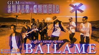 Bailame GLM Super Kumbia [upl. by Niccolo]