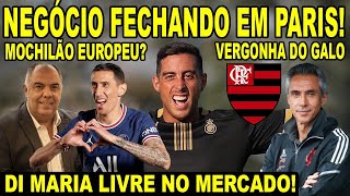 NEGÓCIO FECHANDO EM PARIS DI MARIA LIVRE NO MERCADO REFORÇO ARGENTINO NO MENGÃO ABSURDO DO GALO [upl. by Eirased183]