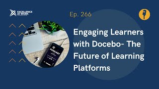 Excellence at Work Episode 266 Engaging Learners with Docebo The Future of Learning Platforms [upl. by Baecher45]