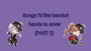 Songs Id like bandori bands to cover PART 2 [upl. by Tnecnivleahcim27]