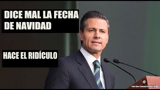 Peña Nieto NO SABE Cuando se celebra la NAVIDAD  Corrige y se vuelve a equivocar [upl. by Acinoj892]