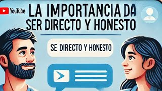 La importancia de ser directo y honesto [upl. by Tonneson]