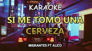 SI ME TOMO UNA CERVEZA  Migrantes ft Alico  KARAOKE  PISTA  LETRA [upl. by Chick76]