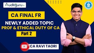 CA Final FR🔥  Newly Added Topic  Prof amp Ethical Duty of CA Part 2  CA Ravi Taori [upl. by Nevanod316]